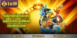 Bắn Cá Đổi Thẻ Lu88