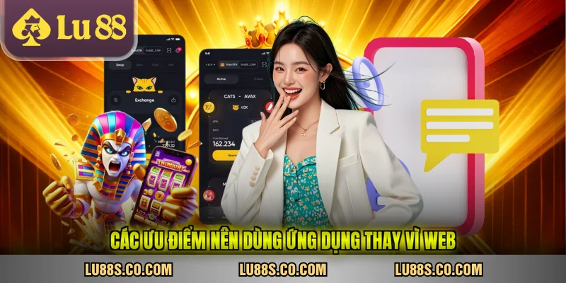 Các ưu điểm nên dùng ứng dụng thay vì web