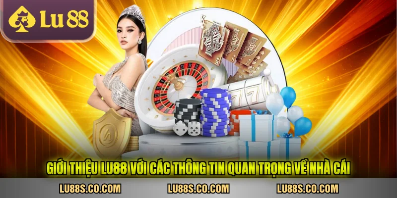 Giới thiệu LU88 với các thông tin quan trọng về nhà cái