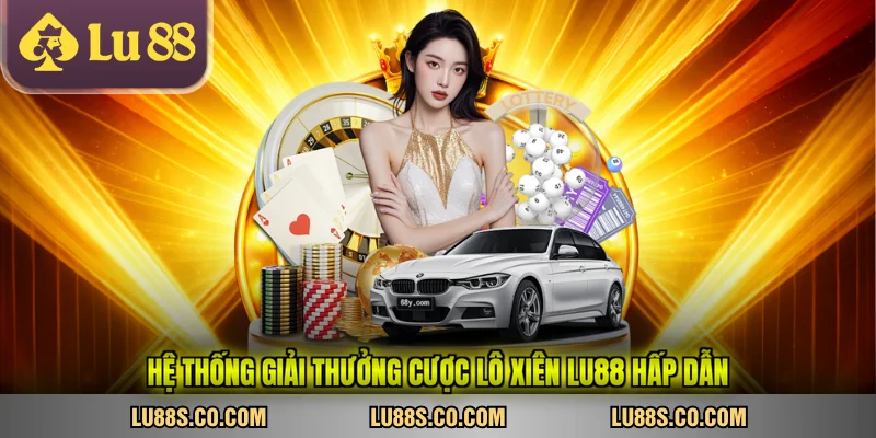 Hệ thống giải thưởng cược lô xiên LU88 hấp dẫn
