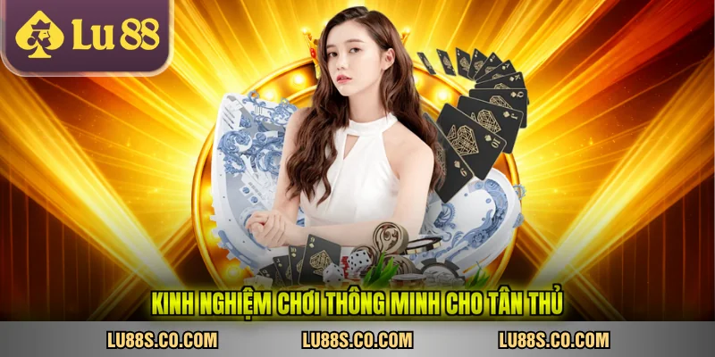 Kinh nghiệm chơi thông minh cho tân thủ