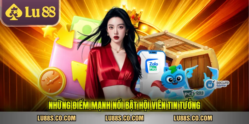 Những điểm mạnh nổi bật hội viên tin tưởng