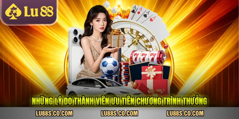 Những lý do thành viên ưu tiên chương trình thưởng