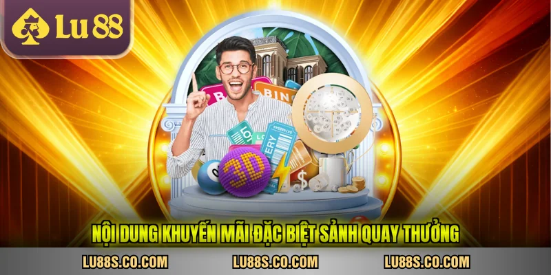 Nội dung khuyến mãi đặc biệt sảnh quay thưởng