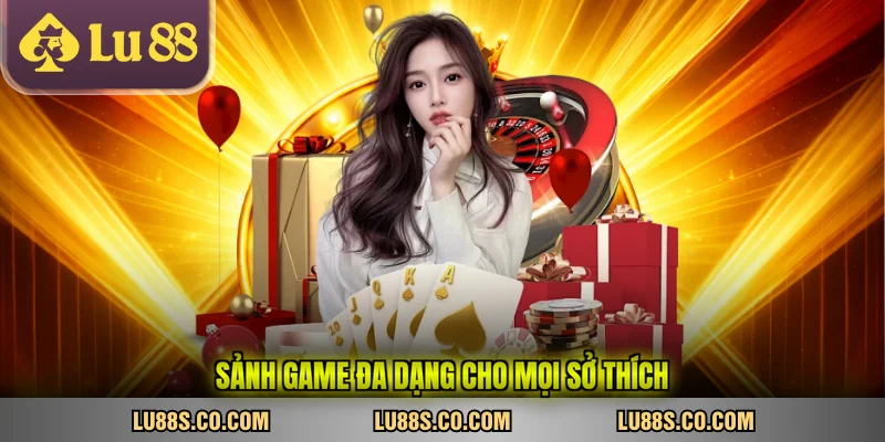 Sảnh game đa dạng cho mọi sở thích