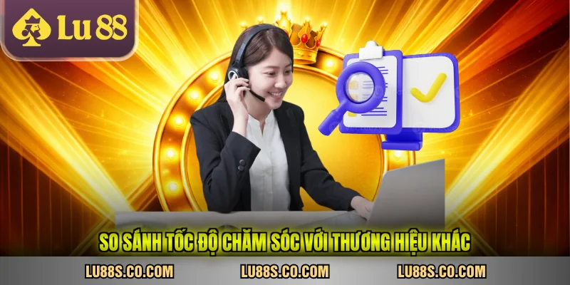 So sánh tốc độ chăm sóc với thương hiệu khác