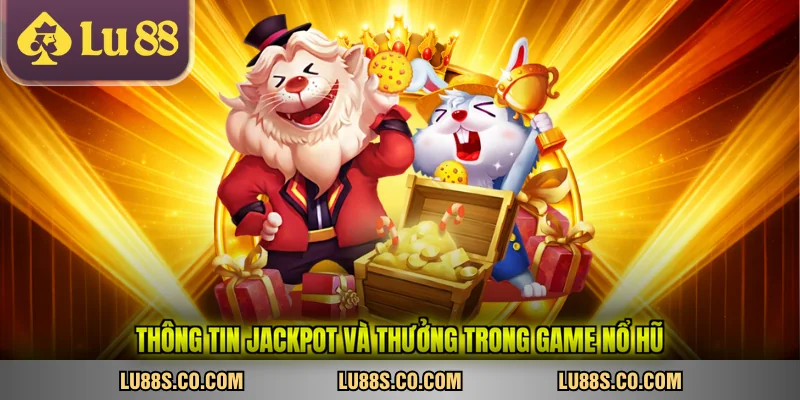 Thông tin jackpot và thưởng trong game nổ hũ