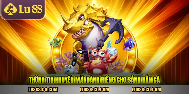 Thông tin khuyến mãi dành riêng cho sảnh bắn cá