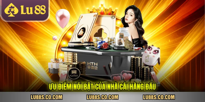Ưu điểm nổi bật của nhà cái hàng đầu