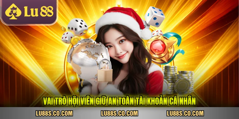 Vai trò hội viên giữ an toàn tài khoản cá nhân