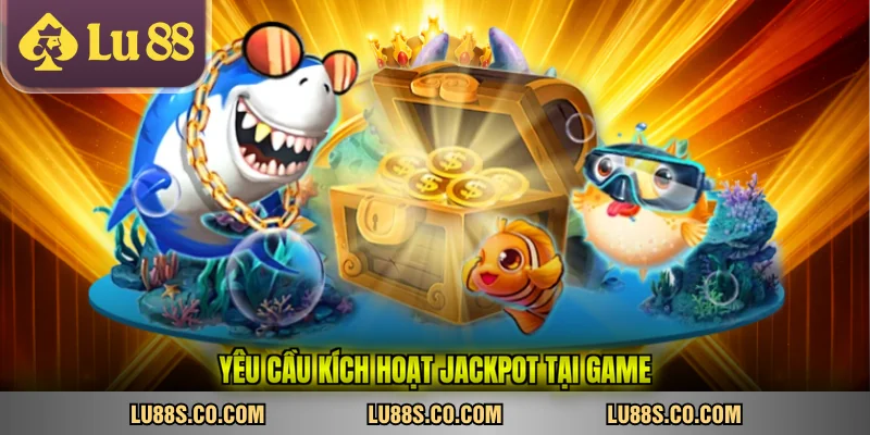 Yêu cầu kích hoạt jackpot tại game